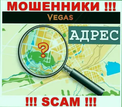 Будьте весьма внимательны, Vegas Casino мошенники - не желают раскрывать информацию о местонахождении компании